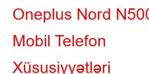 Oneplus Nord N500 Mobil Telefon Xüsusiyyətləri