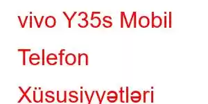 vivo Y35s Mobil Telefon Xüsusiyyətləri