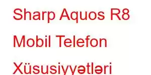 Sharp Aquos R8 Mobil Telefon Xüsusiyyətləri