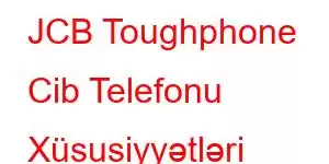 JCB Toughphone Cib Telefonu Xüsusiyyətləri