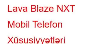 Lava Blaze NXT Mobil Telefon Xüsusiyyətləri