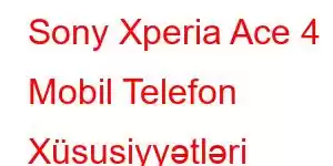 Sony Xperia Ace 4 Mobil Telefon Xüsusiyyətləri