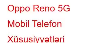 Oppo Reno 5G Mobil Telefon Xüsusiyyətləri