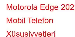 Motorola Edge 2022 Mobil Telefon Xüsusiyyətləri