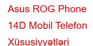 Asus ROG Phone 14D Mobil Telefon Xüsusiyyətləri