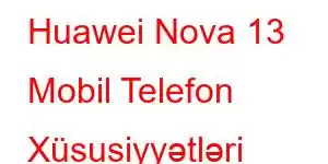 Huawei Nova 13 Mobil Telefon Xüsusiyyətləri