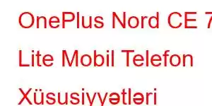 OnePlus Nord CE 7 Lite Mobil Telefon Xüsusiyyətləri