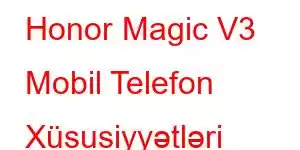 Honor Magic V3 Mobil Telefon Xüsusiyyətləri