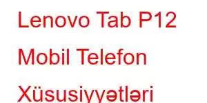 Lenovo Tab P12 Mobil Telefon Xüsusiyyətləri