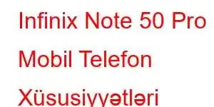 Infinix Note 50 Pro Mobil Telefon Xüsusiyyətləri