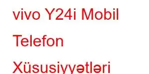 vivo Y24i Mobil Telefon Xüsusiyyətləri