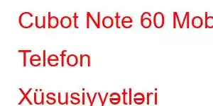 Cubot Note 60 Mobil Telefon Xüsusiyyətləri