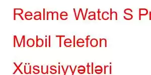 Realme Watch S Pro Mobil Telefon Xüsusiyyətləri