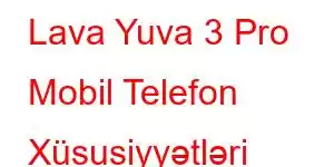 Lava Yuva 3 Pro Mobil Telefon Xüsusiyyətləri