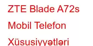 ZTE Blade A72s Mobil Telefon Xüsusiyyətləri