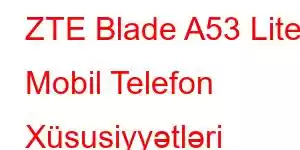 ZTE Blade A53 Lite Mobil Telefon Xüsusiyyətləri