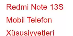 Redmi Note 13S Mobil Telefon Xüsusiyyətləri