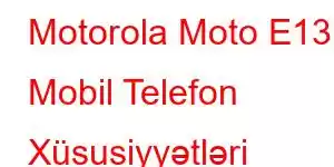 Motorola Moto E13 Mobil Telefon Xüsusiyyətləri