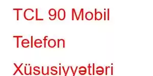 TCL 90 Mobil Telefon Xüsusiyyətləri