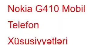 Nokia G410 Mobil Telefon Xüsusiyyətləri