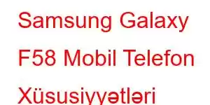 Samsung Galaxy F58 Mobil Telefon Xüsusiyyətləri