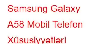 Samsung Galaxy A58 Mobil Telefon Xüsusiyyətləri