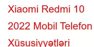 Xiaomi Redmi 10 2022 Mobil Telefon Xüsusiyyətləri