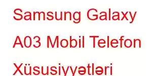 Samsung Galaxy A03 Mobil Telefon Xüsusiyyətləri