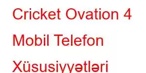 Cricket Ovation 4 Mobil Telefon Xüsusiyyətləri