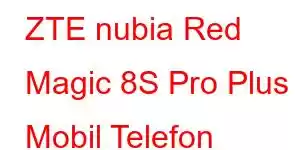 ZTE nubia Red Magic 8S Pro Plus Mobil Telefon Xüsusiyyətləri