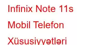 Infinix Note 11s Mobil Telefon Xüsusiyyətləri