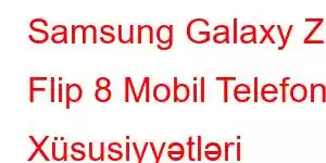 Samsung Galaxy Z Flip 8 Mobil Telefon Xüsusiyyətləri