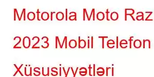 Motorola Moto Razr 2023 Mobil Telefon Xüsusiyyətləri