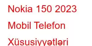 Nokia 150 2023 Mobil Telefon Xüsusiyyətləri