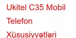 Ukitel C35 Mobil Telefon Xüsusiyyətləri