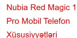 Nubia Red Magic 11 Pro Mobil Telefon Xüsusiyyətləri