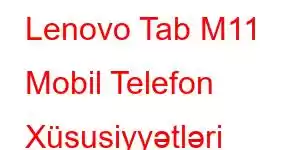 Lenovo Tab M11 Mobil Telefon Xüsusiyyətləri