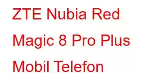 ZTE Nubia Red Magic 8 Pro Plus Mobil Telefon Xüsusiyyətləri