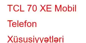 TCL 70 XE Mobil Telefon Xüsusiyyətləri