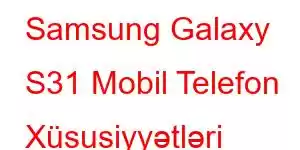 Samsung Galaxy S31 Mobil Telefon Xüsusiyyətləri