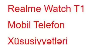 Realme Watch T1 Mobil Telefon Xüsusiyyətləri