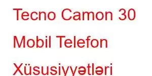 Tecno Camon 30 Mobil Telefon Xüsusiyyətləri