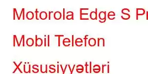 Motorola Edge S Pro Mobil Telefon Xüsusiyyətləri