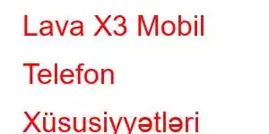 Lava X3 Mobil Telefon Xüsusiyyətləri