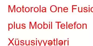 Motorola One Fusion plus Mobil Telefon Xüsusiyyətləri