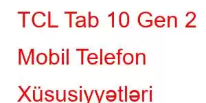 TCL Tab 10 Gen 2 Mobil Telefon Xüsusiyyətləri