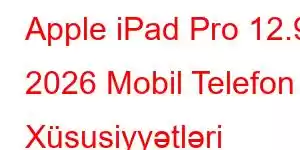 Apple iPad Pro 12.9 2026 Mobil Telefon Xüsusiyyətləri