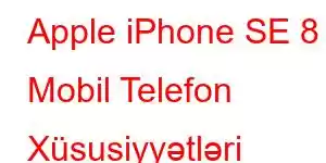 Apple iPhone SE 8 Mobil Telefon Xüsusiyyətləri