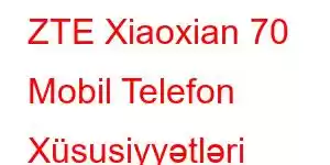 ZTE Xiaoxian 70 Mobil Telefon Xüsusiyyətləri