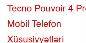 Tecno Pouvoir 4 Pro Mobil Telefon Xüsusiyyətləri